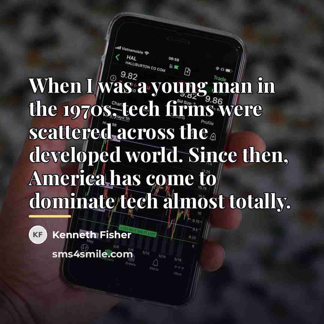 “When I was a young man in the 1970s, tech…” quote by Kenneth Fisher