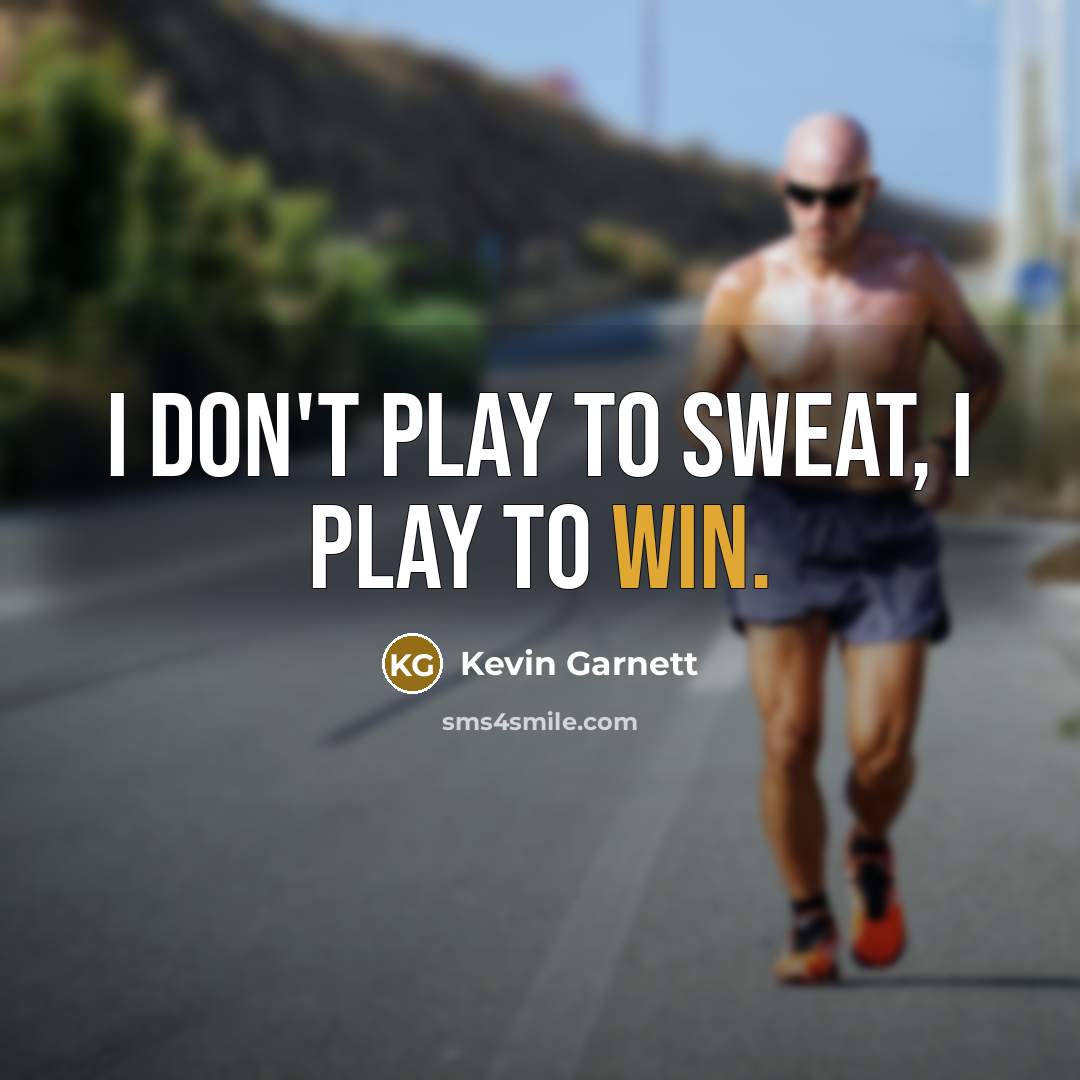 “I don't play to sweat, I play to win.…” quote by Kevin Garnett