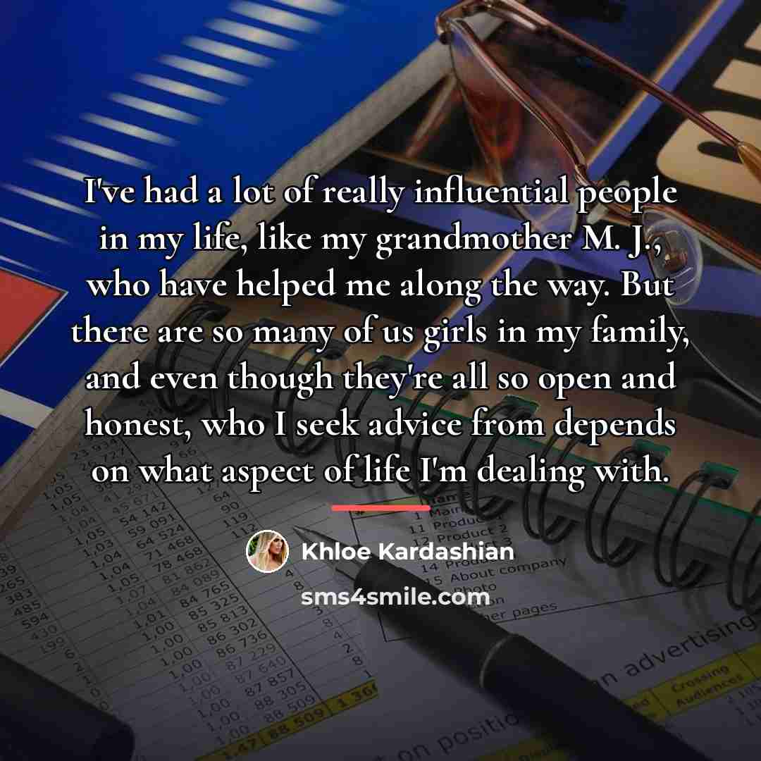 “I've had a lot of really influential people in my…” quote by Khloe Kardashian