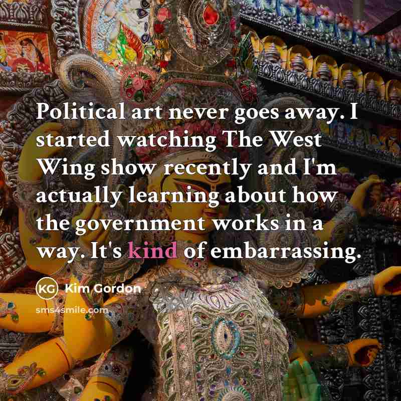 “Political art never goes away. I started watching The West…” quote by Kim Gordon