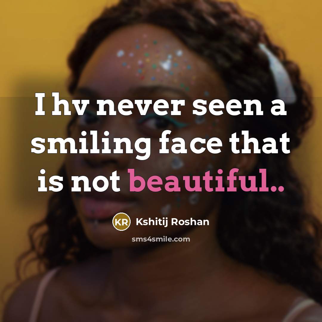 “I hv never seen a smiling face that is not…” quote by Kshitij Roshan