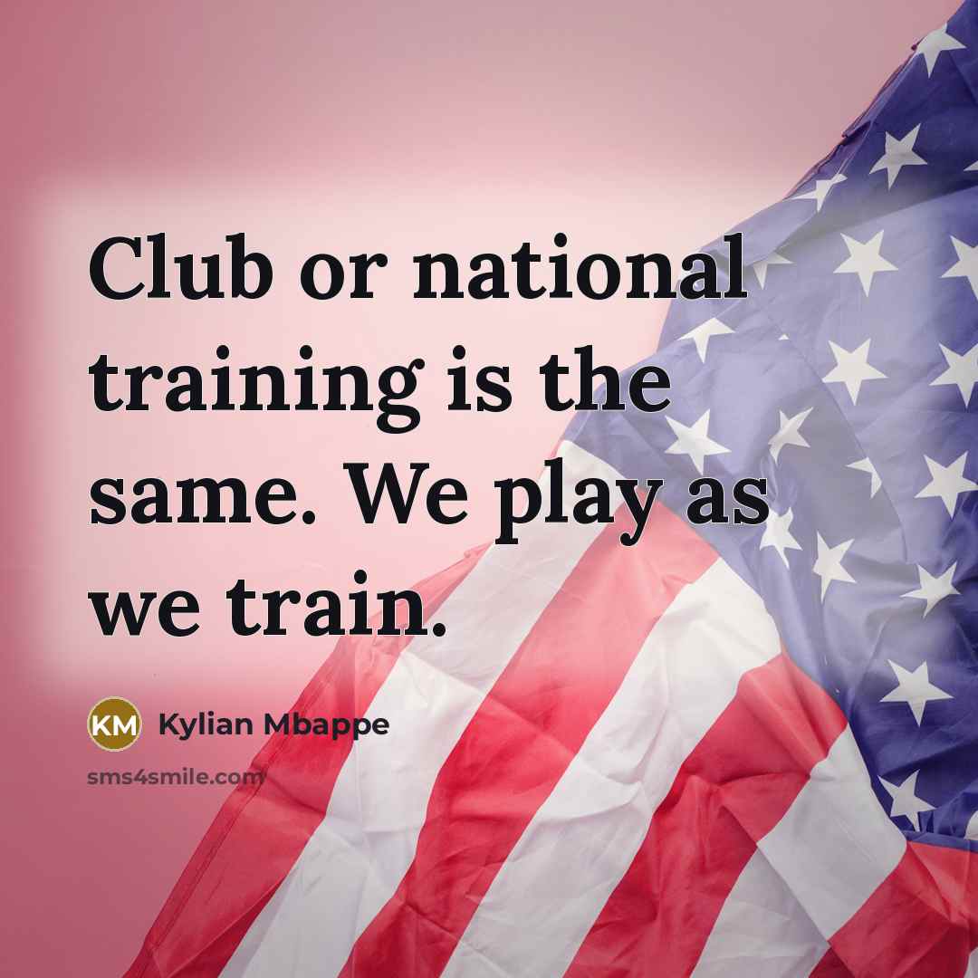 “Club or national training is the same. We play as…” quote by Kylian Mbappe