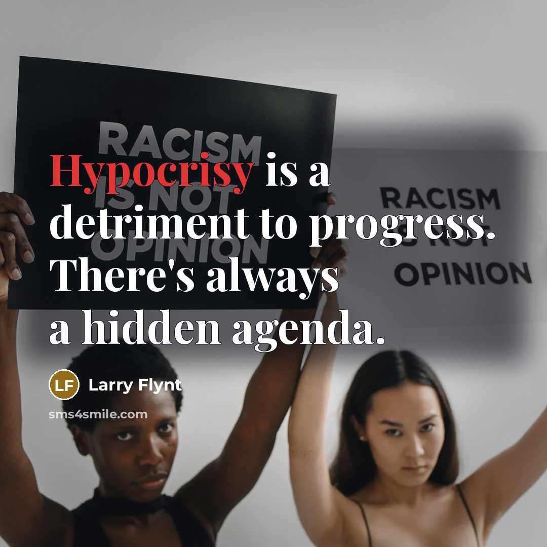 “Hypocrisy is a detriment to progress. There's always a hidden…” quote by Larry Flynt