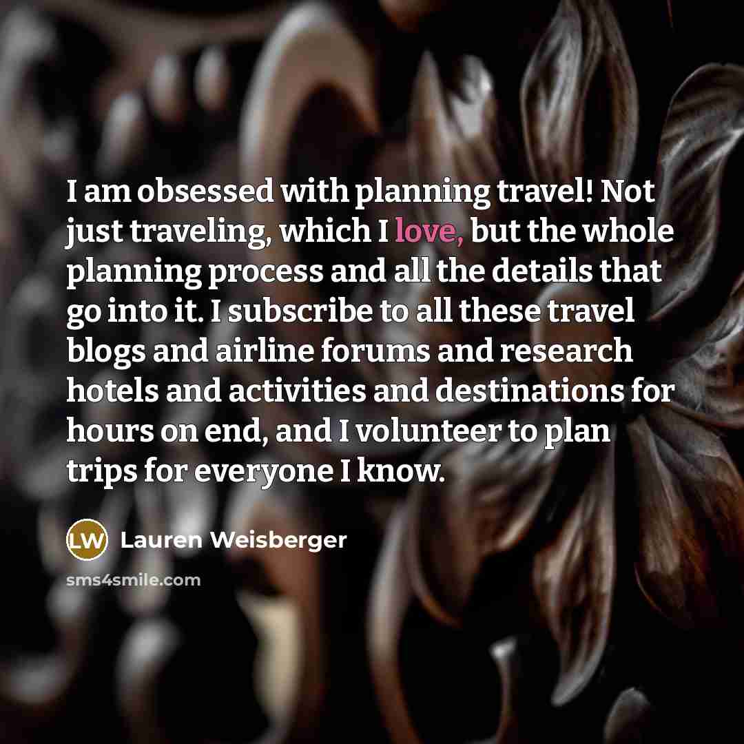 “I am obsessed with planning travel! Not just traveling, which…” quote by Lauren Weisberger