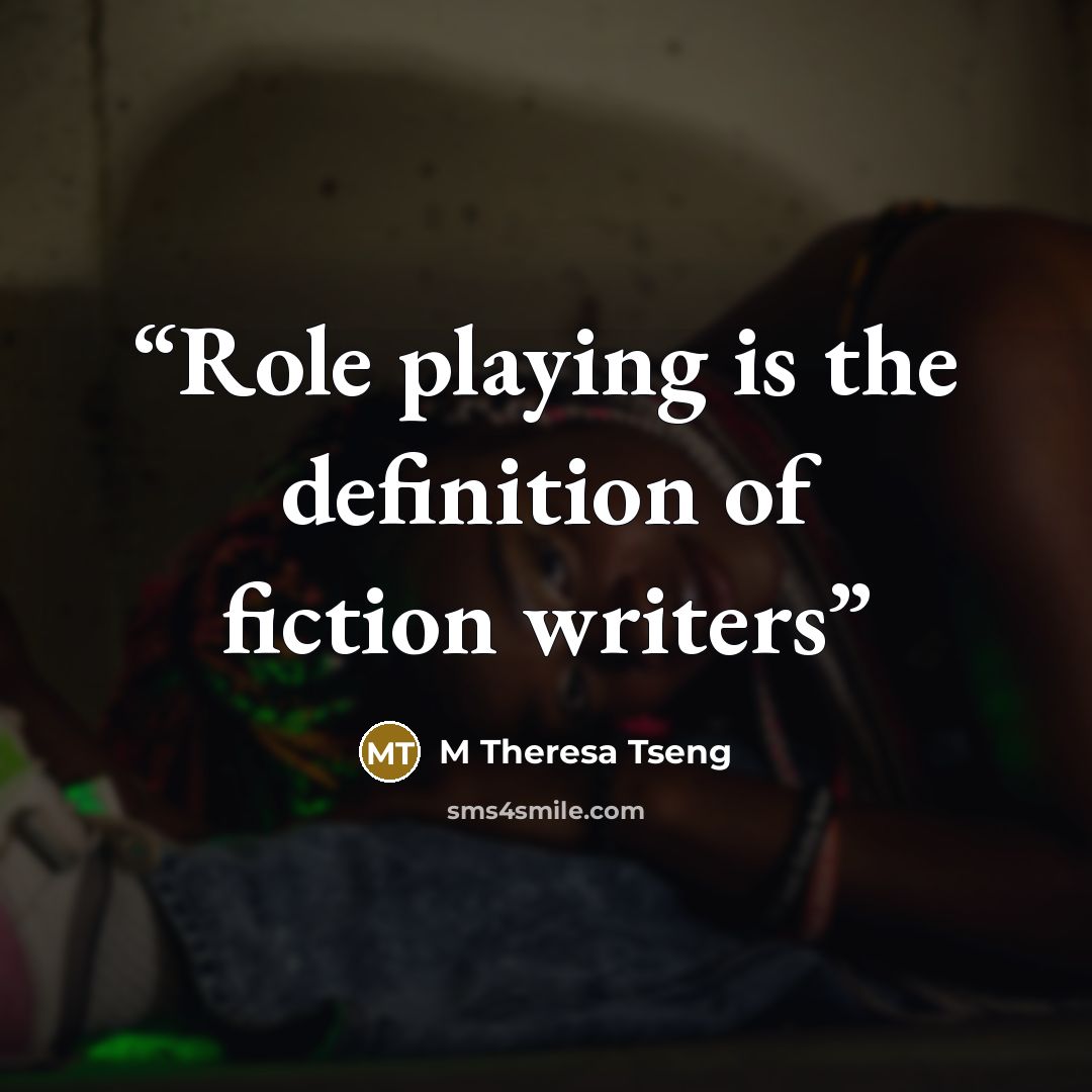“Role playing is the definition of fiction writers” quote by M Theresa Tseng