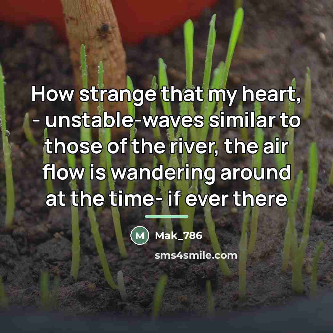 “How strange that my heart, - unstable-waves similar to those…” quote by Mak_786