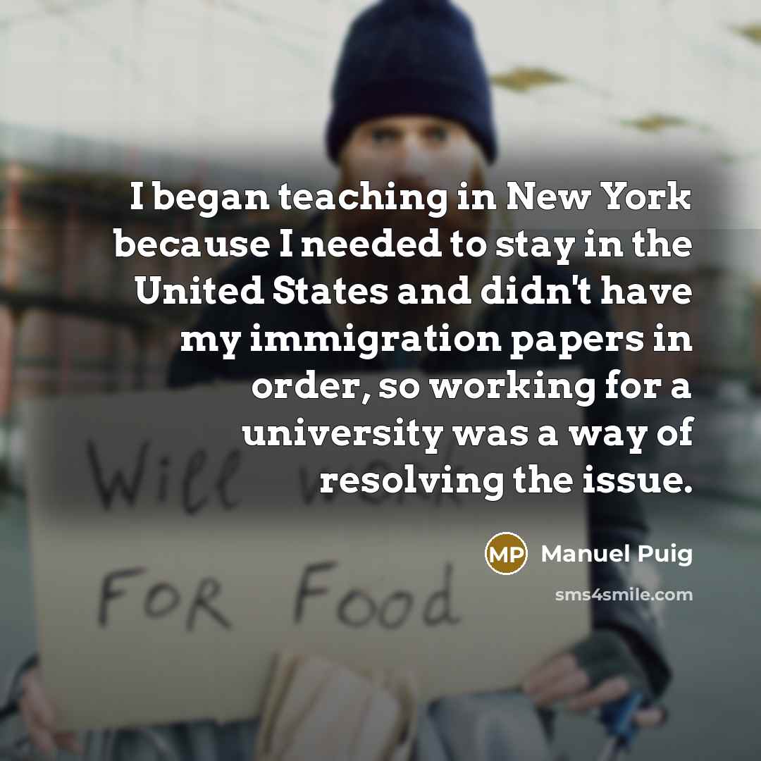 “I began teaching in New York because I needed to…” quote by Manuel Puig