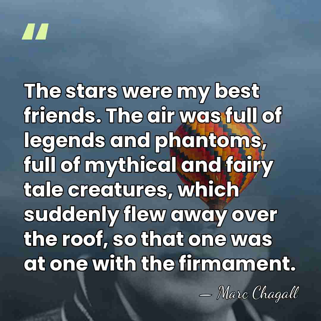 The stars were my best friends. The air was full of legends&hellip; - Marc Chagall