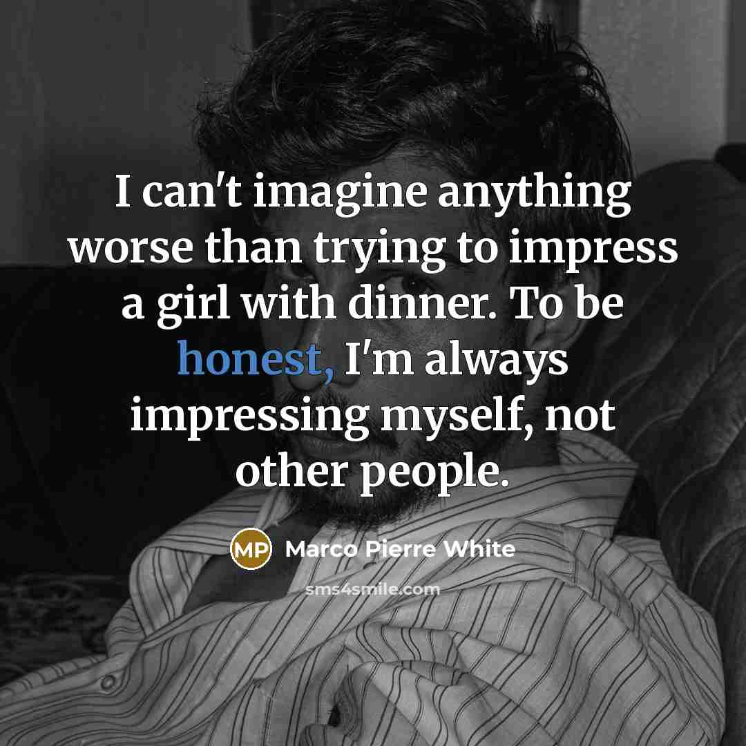 “I can't imagine anything worse than trying to impress a…” quote by Marco Pierre White