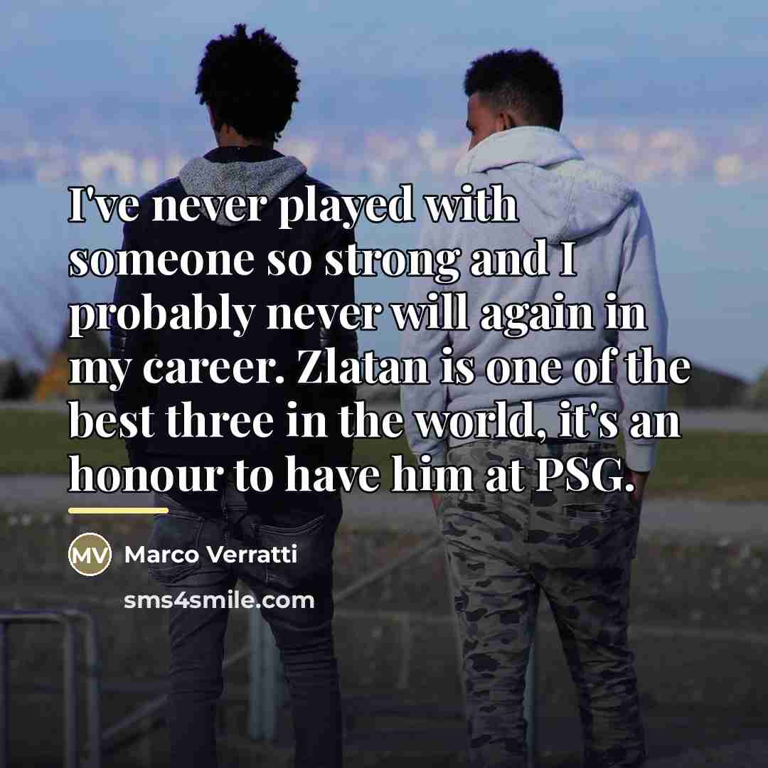 “I've never played with someone so strong and I probably…” quote by Marco Verratti