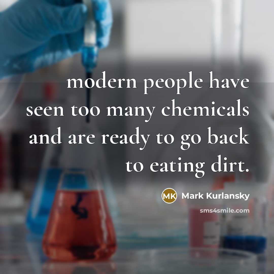 “modern people have seen too many chemicals and are ready…” quote by Mark Kurlansky
