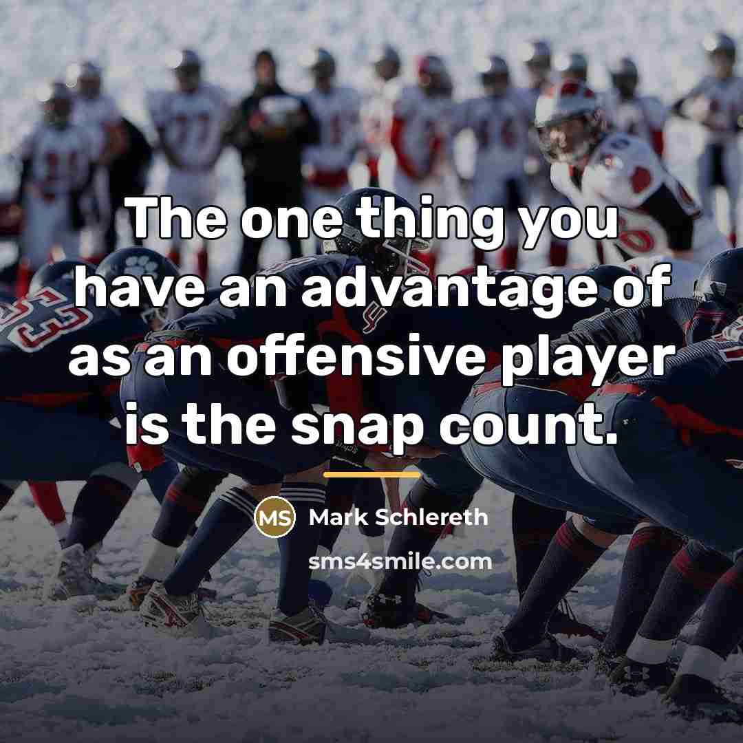 “The one thing you have an advantage of as an…” quote by Mark Schlereth