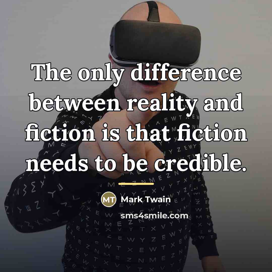 “The only difference between reality and fiction is that fiction…” quote by Mark Twain