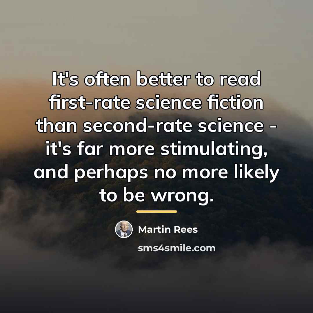 “It's often better to read first-rate science fiction than second-rate…” quote by Martin Rees