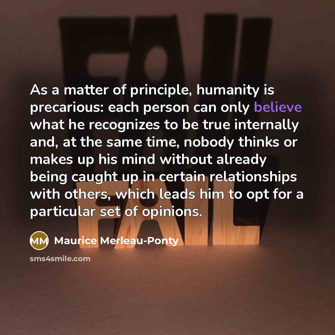“As a matter of principle, humanity is precarious: each person…” quote by Maurice Merleau-Ponty