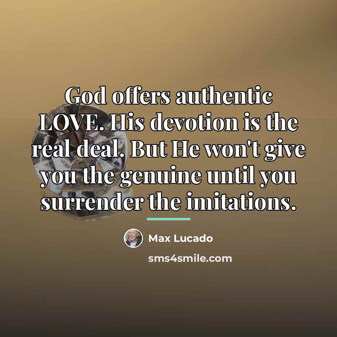 “God offers authentic LOVE. His devotion is the real deal.…” quote by Max Lucado