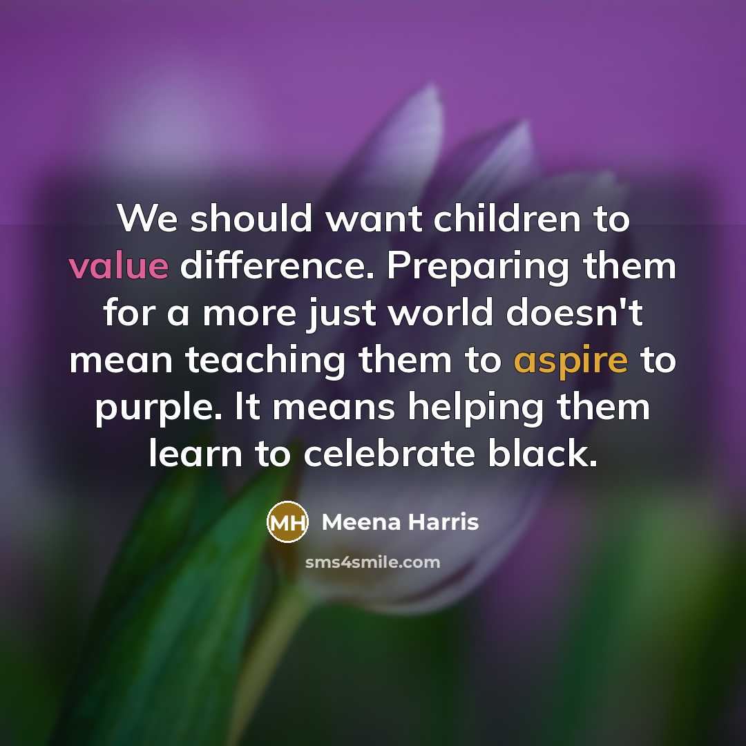 “We should want children to value difference. Preparing them for…” quote by Meena Harris