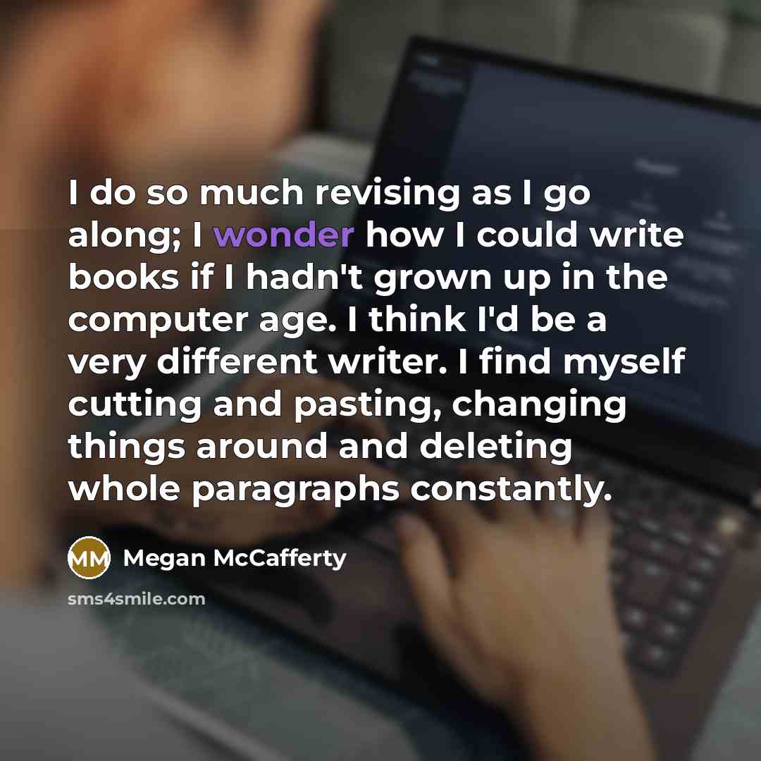 “I do so much revising as I go along; I…” quote by Megan McCafferty