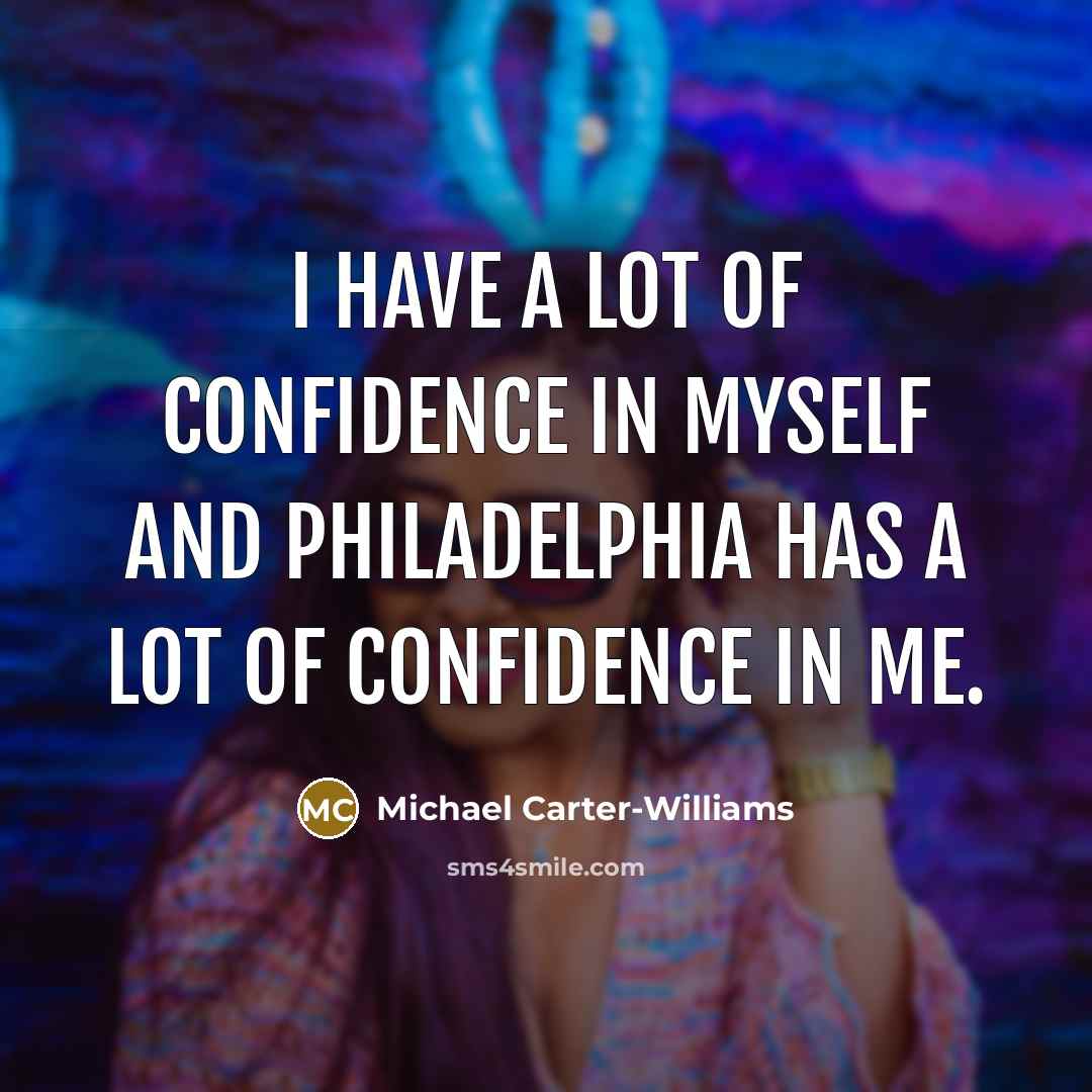“I have a lot of confidence in myself and Philadelphia…” quote by Michael Carter-Williams