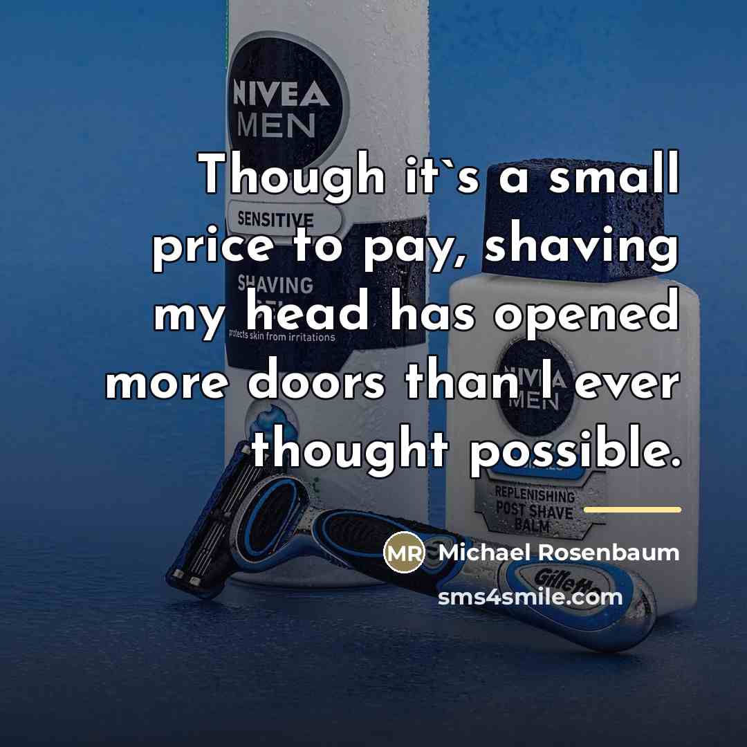 “Though it`s a small price to pay, shaving my head…” quote by Michael Rosenbaum