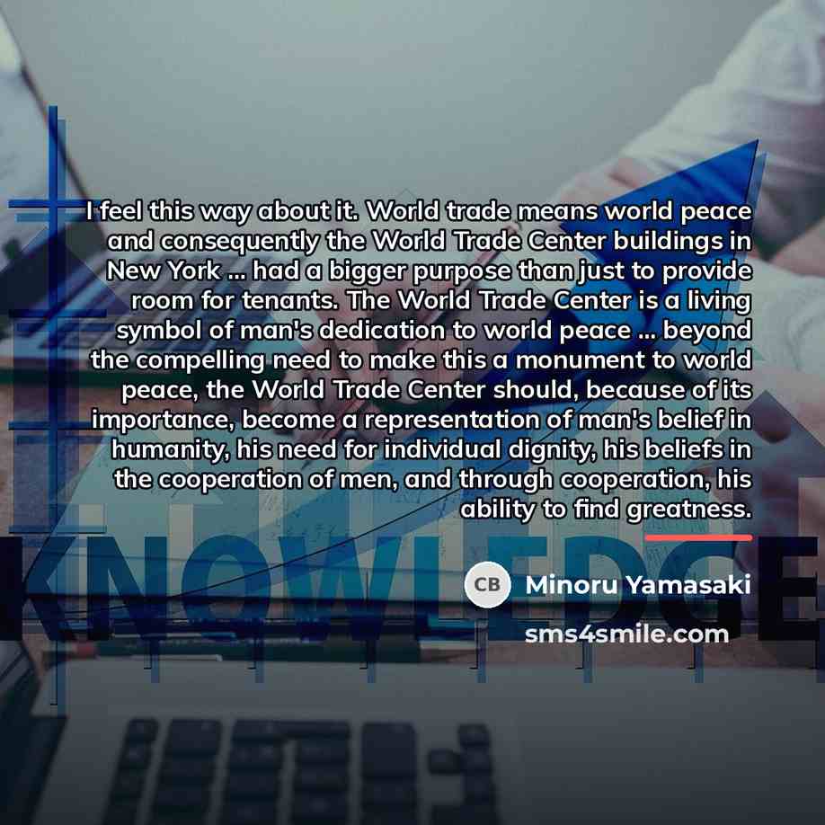 “I feel this way about it. World trade means world…” quote by Minoru Yamasaki