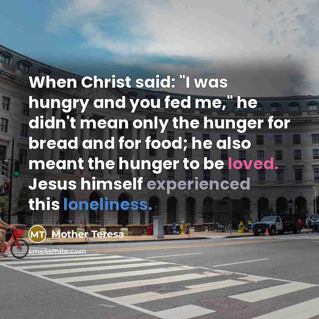 “When Christ said: "I was hungry and you fed me,"…” quote by Mother Teresa