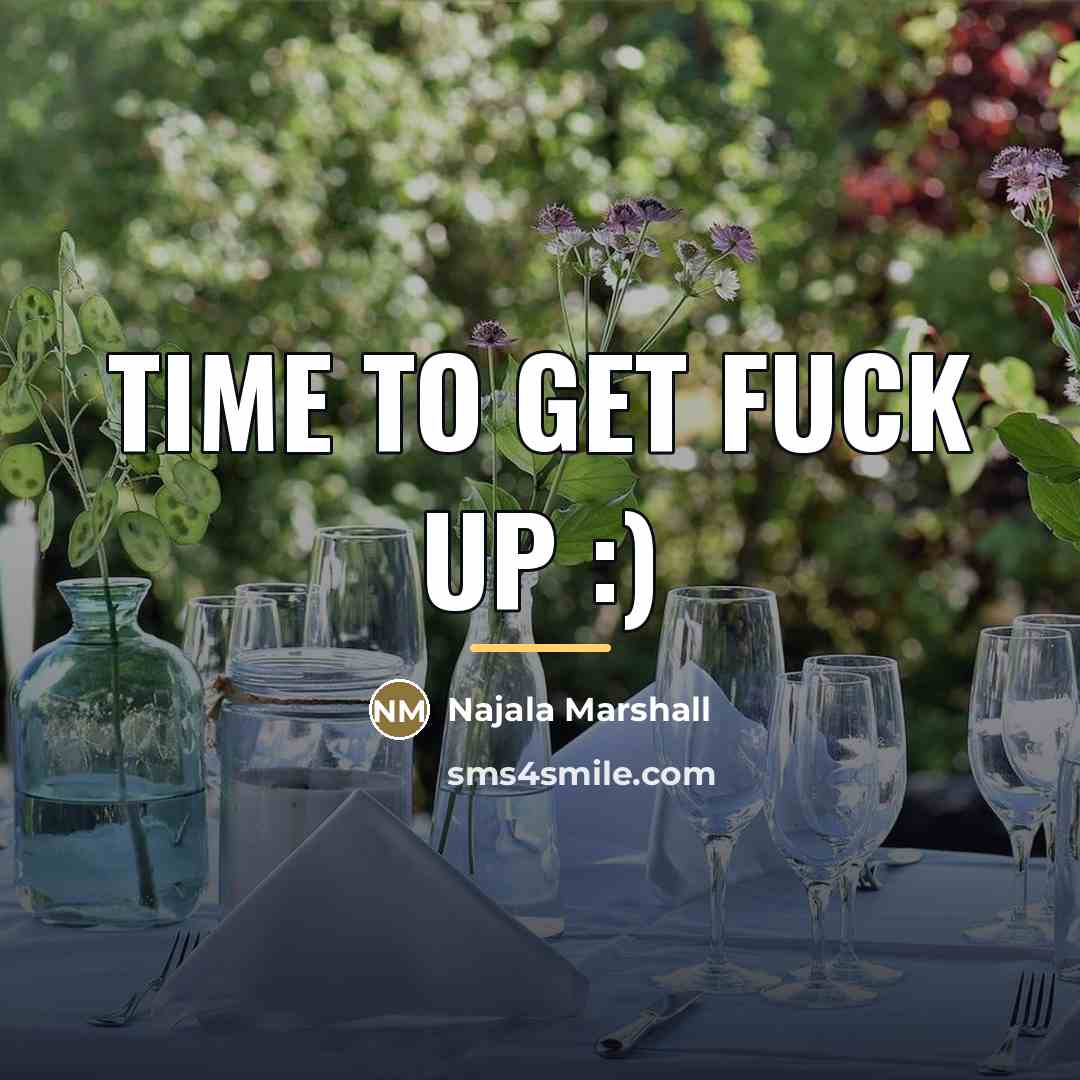 “TIME TO GET FUCK UP :)…” quote by Najala Marshall