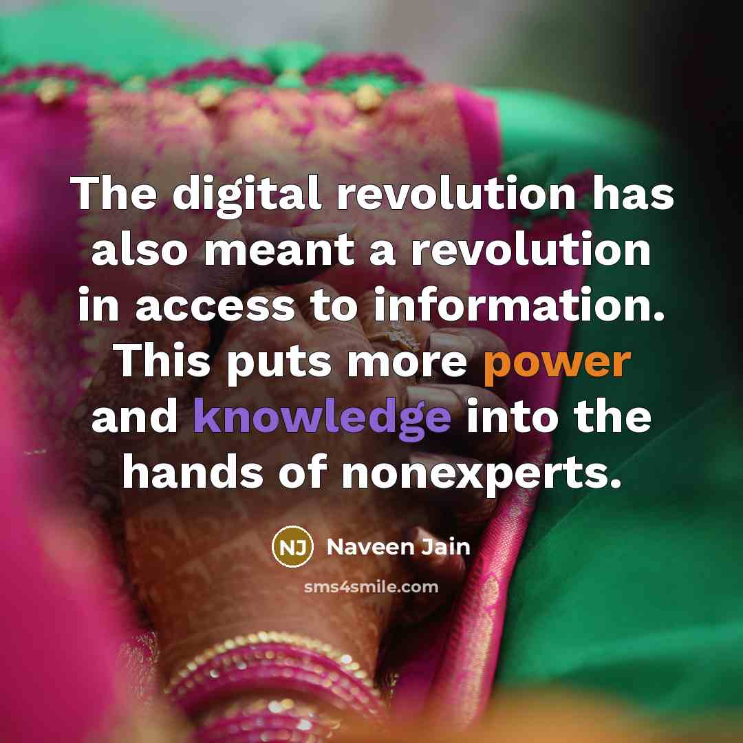 “The digital revolution has also meant a revolution in access…” quote by Naveen Jain