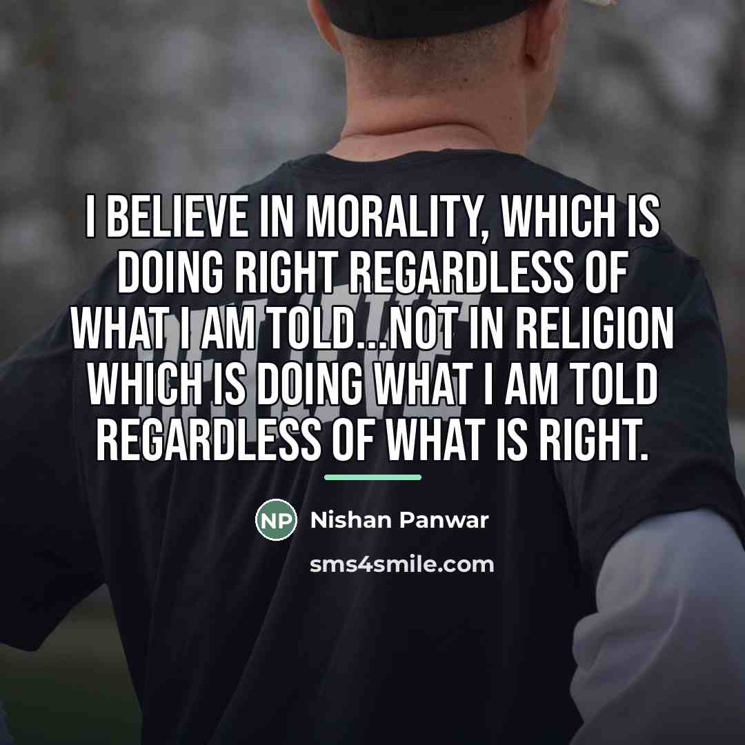 “I believe in morality, which is doing right regardless of…” quote by Nishan Panwar