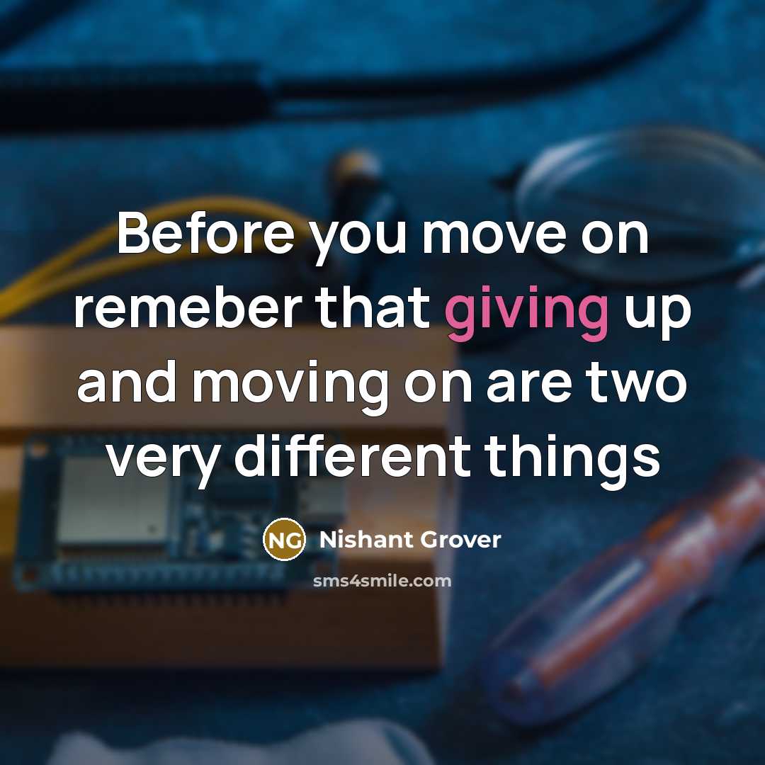 “Before you move on remeber that giving up and moving on are two very different things” quote by Nishant Grover