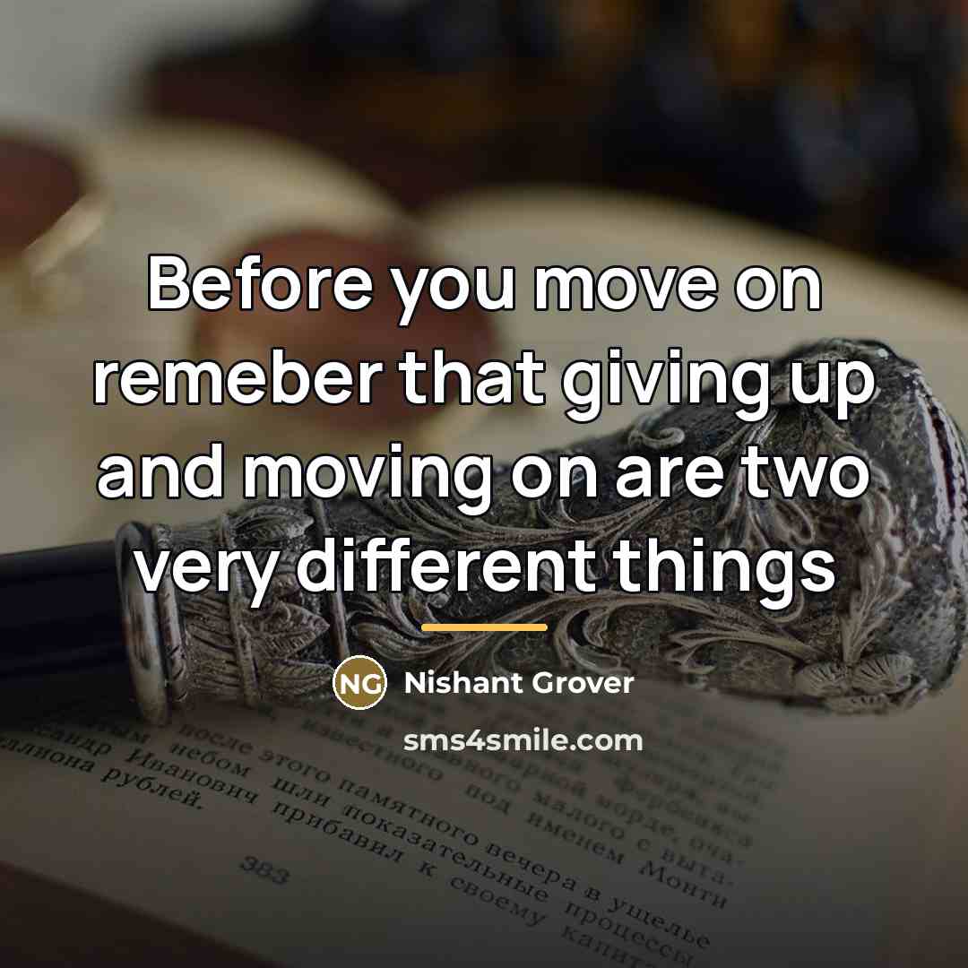 “Before you move on remeber that giving up and moving…” quote by Nishant Grover