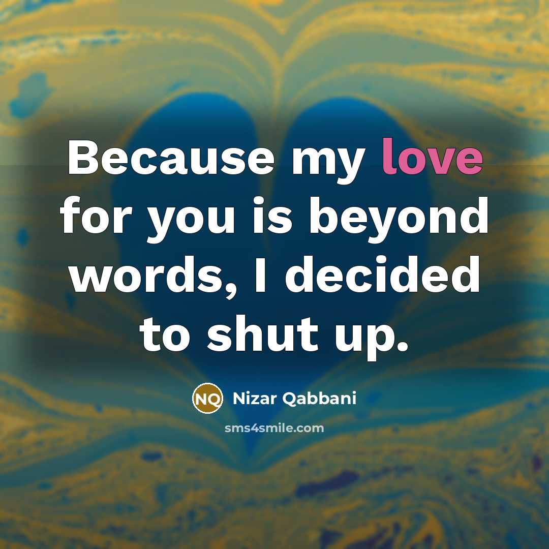 “Because my love for you is beyond words, I decided…” quote by Nizar Qabbani