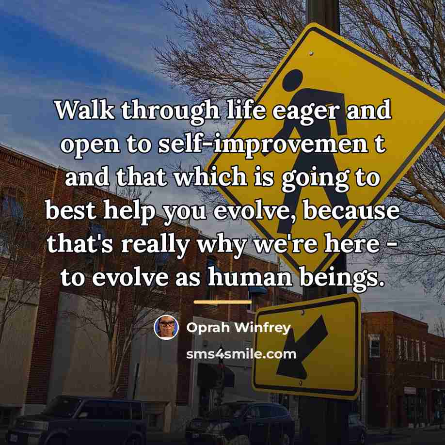“Walk through life eager and open to self-improvemen t and…” quote by Oprah Winfrey