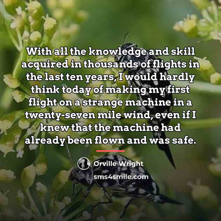 “With all the knowledge and skill acquired in thousands of…” quote by Orville Wright