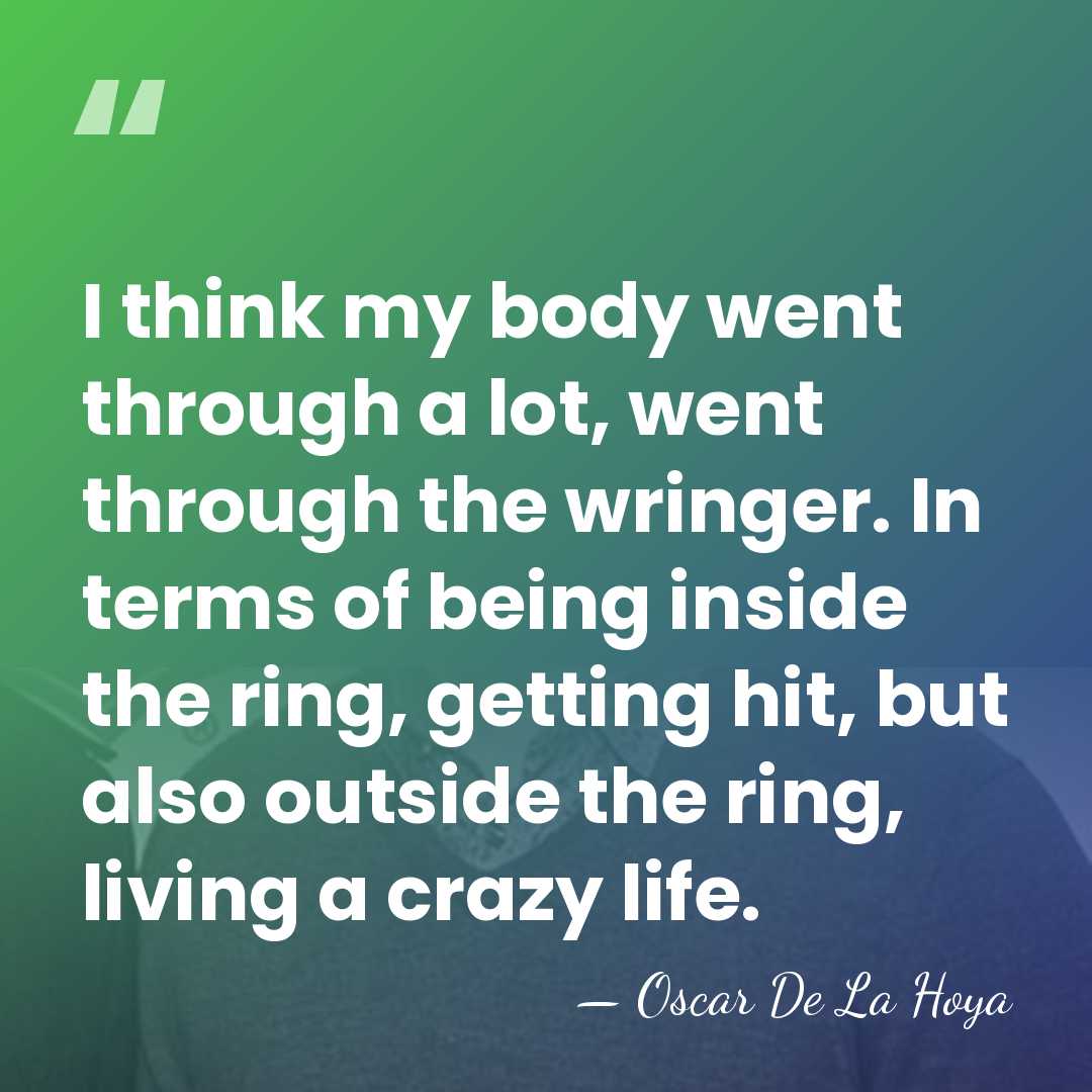 I think my body went through a lot, went through the wringer.&hellip; - Oscar De La Hoya