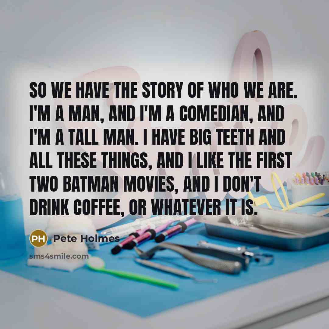 “So we have the story of who we are. I'm…” quote by Pete Holmes
