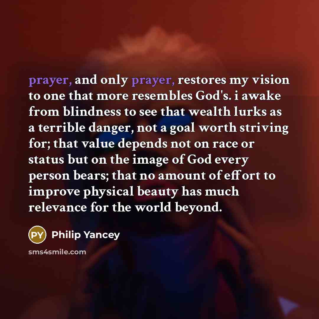 “prayer, and only prayer, restores my vision to one that…” quote by Philip Yancey