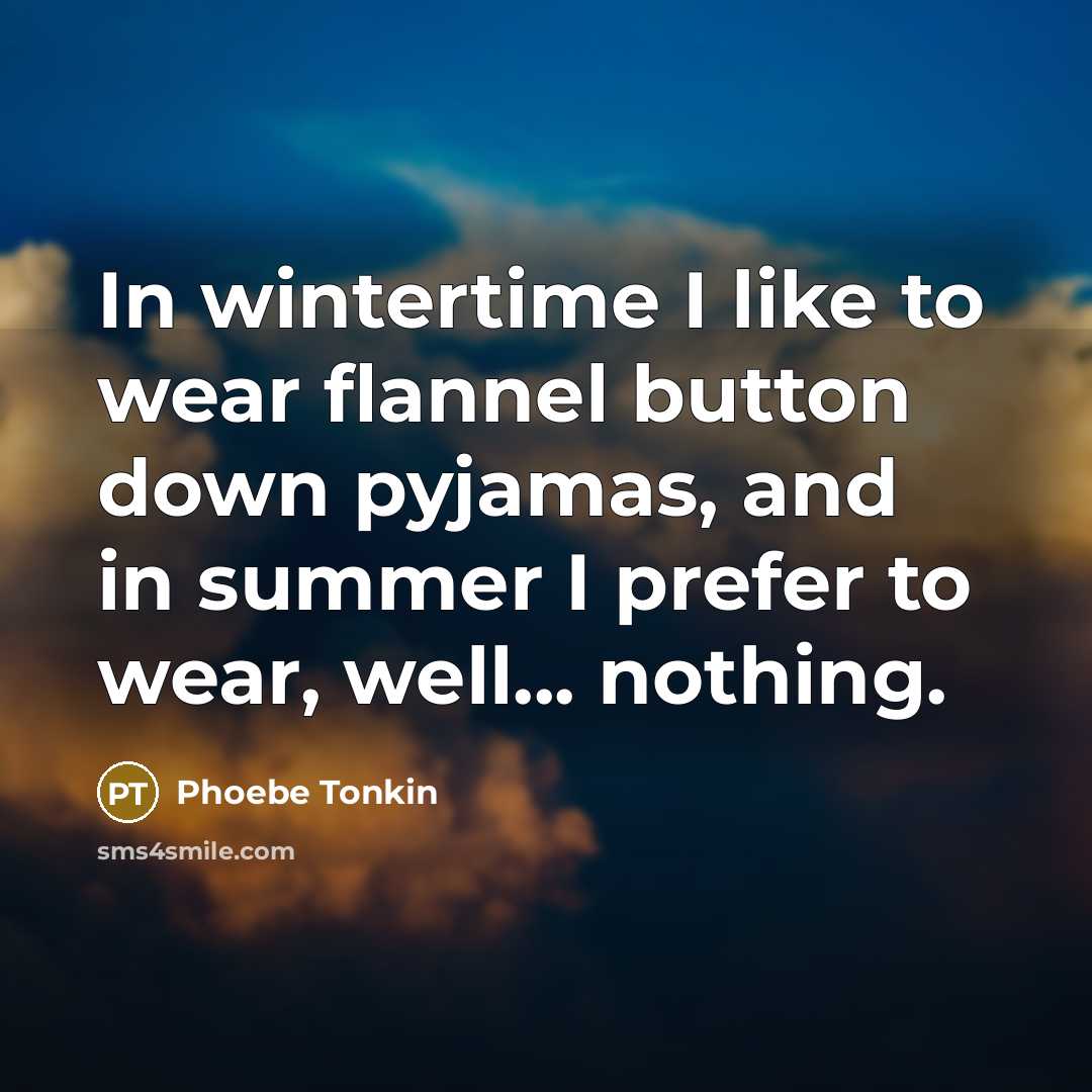 “In wintertime I like to wear flannel button down pyjamas,…” quote by Phoebe Tonkin