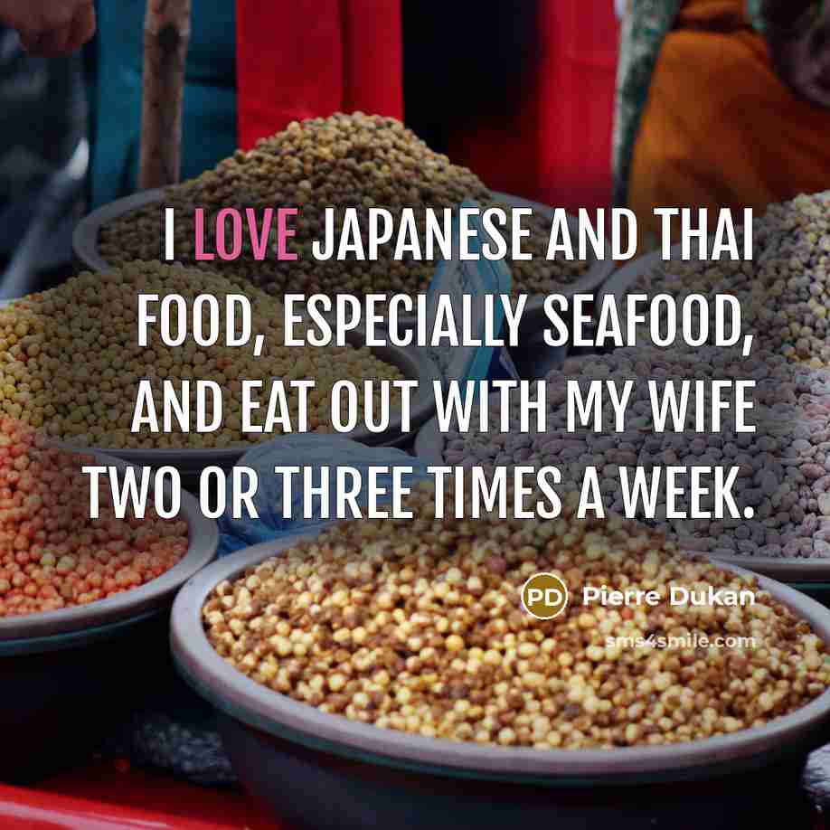 “I love Japanese and Thai food, especially seafood, and eat…” quote by Pierre Dukan