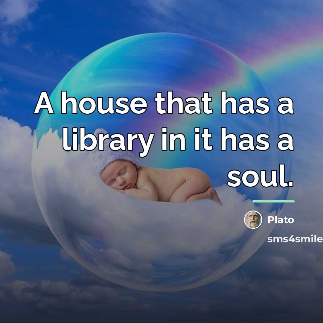 “A house that has a library in it has a…” quote by Plato