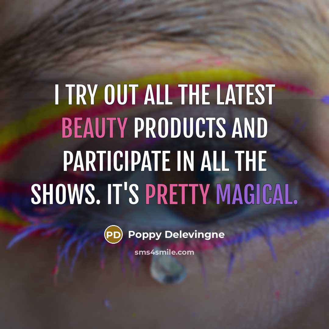 “I try out all the latest beauty products and participate…” quote by Poppy Delevingne