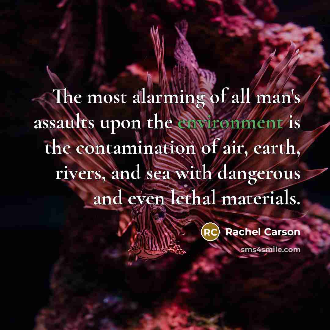 “The most alarming of all man's assaults upon the environment…” quote by Rachel Carson