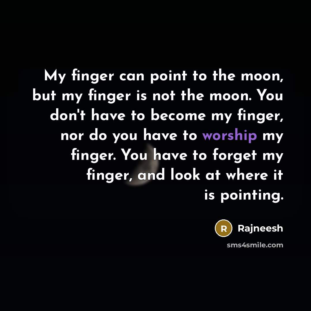 “My finger can point to the moon, but my finger…” quote by Rajneesh