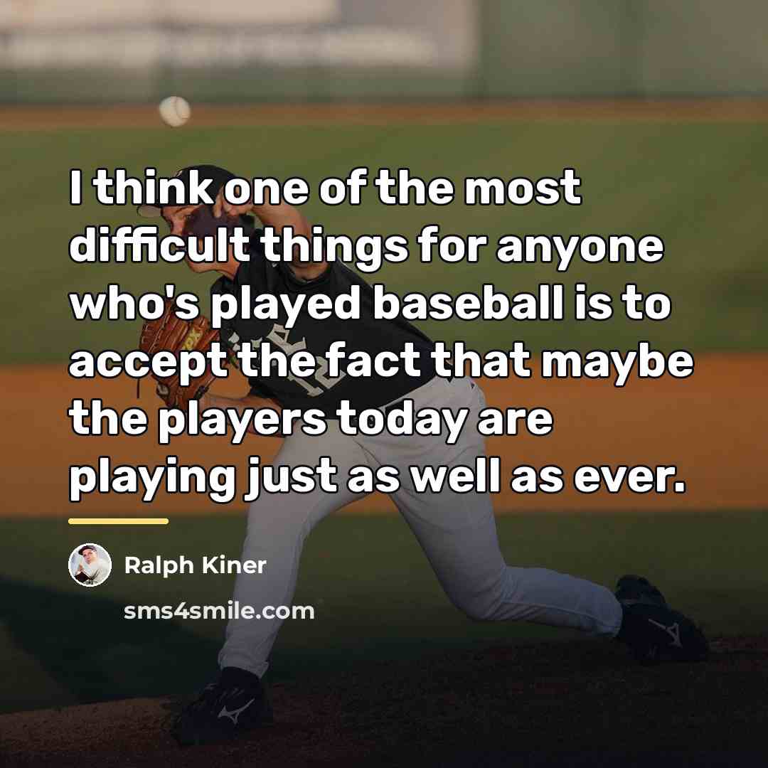 “I think one of the most difficult things for anyone…” quote by Ralph Kiner