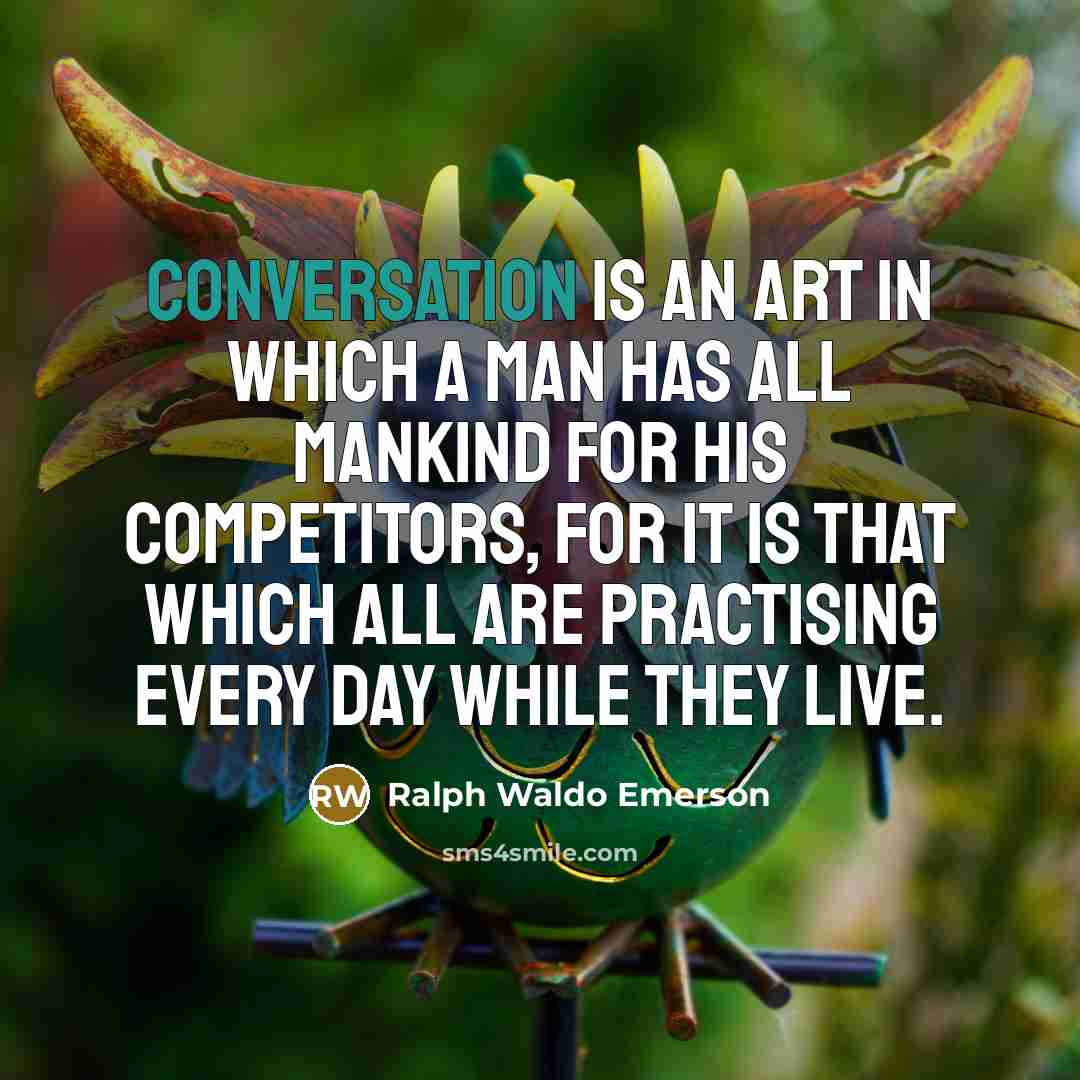 “Conversation is an art in which a man has all…” quote by Ralph Waldo Emerson
