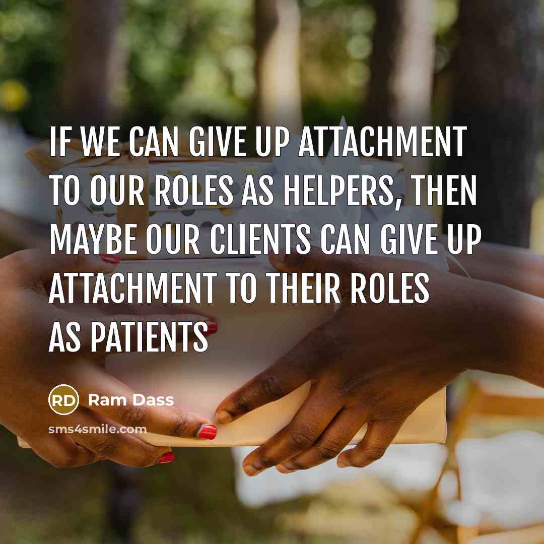 “If we can give up attachment to our roles as…” quote by Ram Dass