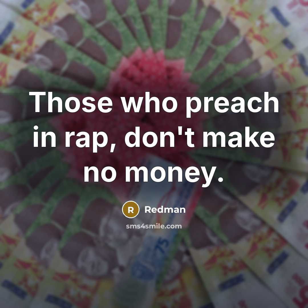 “Those who preach in rap, don't make no money.…” quote by Redman