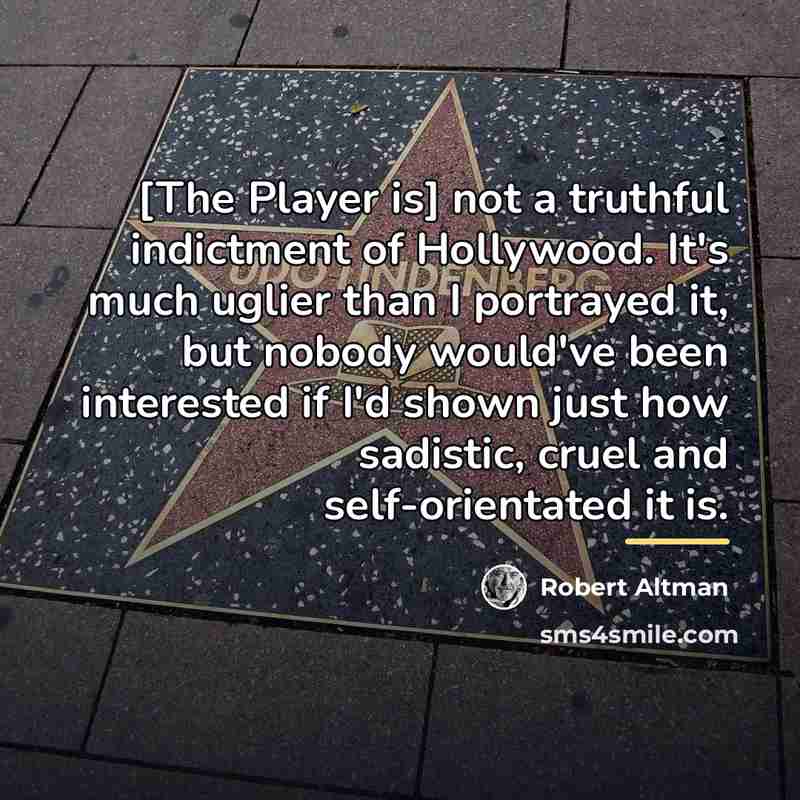 “[The Player is] not a truthful indictment of Hollywood. It's…” quote by Robert Altman