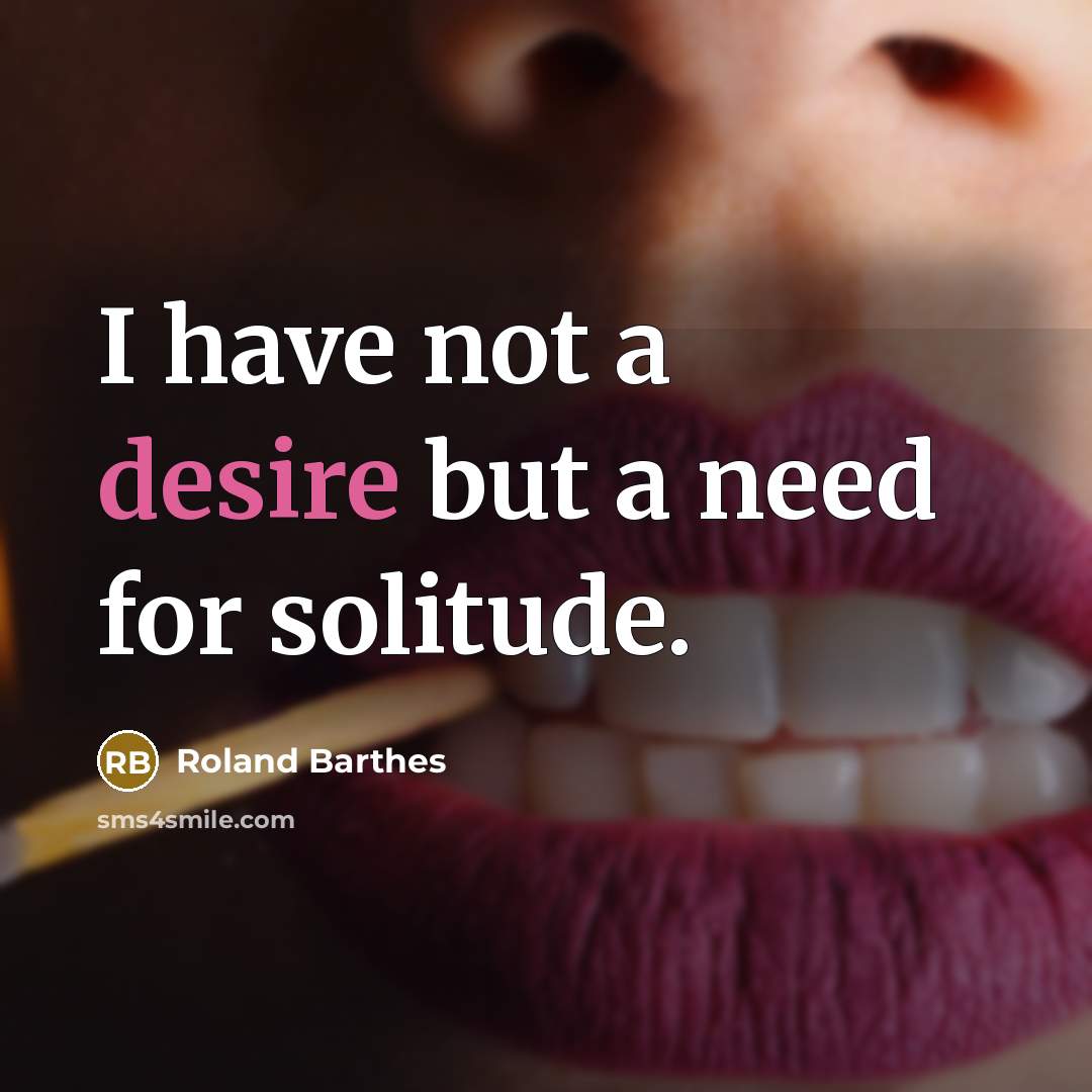 “I have not a desire but a need for solitude.…” quote by Roland Barthes