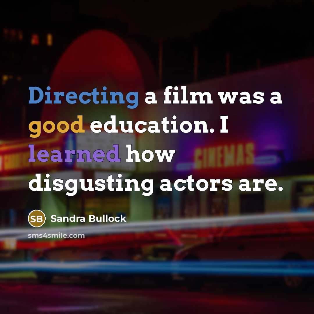 “Directing a film was a good education. I learned how…” quote by Sandra Bullock